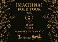 [MACHINA] [Folk:Tour 2025] u Tuzli na Panonskim jezerima [VRTIĆ]
